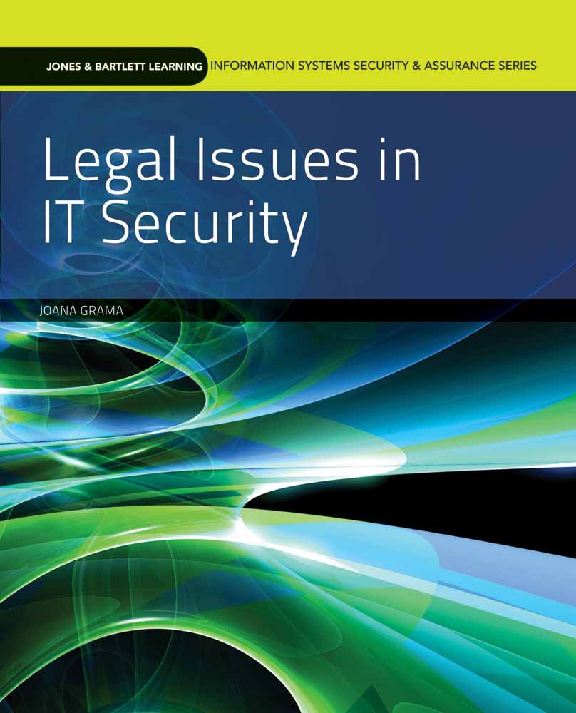 Legal Issues in Information Security (Jones & Bartlett Learning Information Systems Security & Assurance) 1st Edition