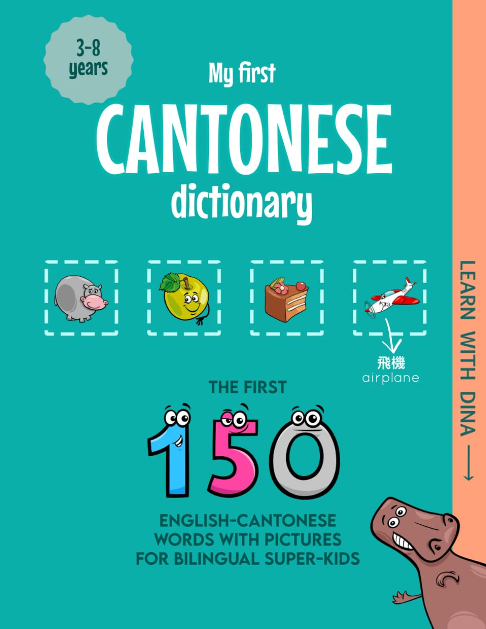 My First Cantonese Dictionary: The first 150 English-Cantonese words with pictures for bilingual super-kids (Learn with Dina)