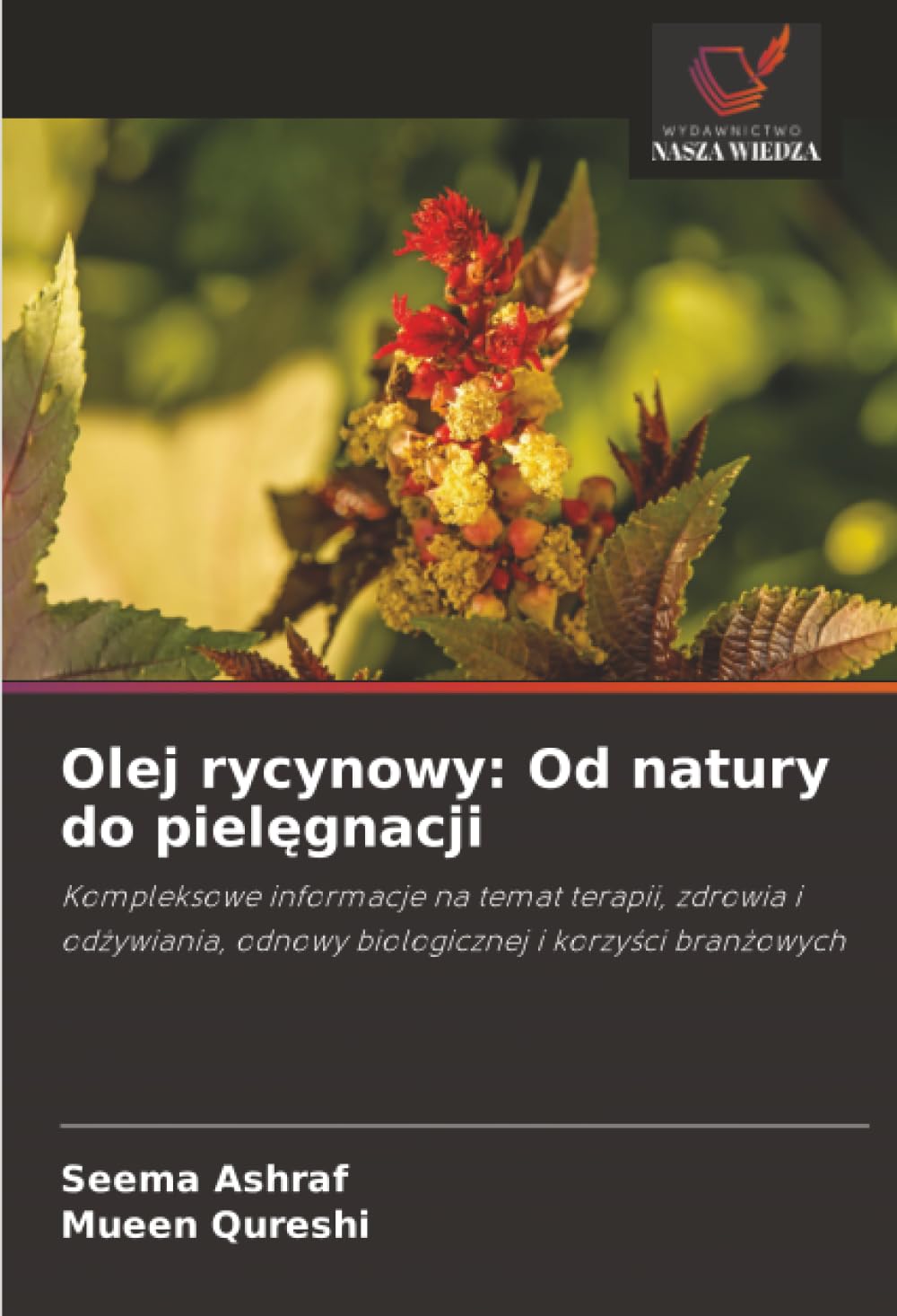 Olej rycynowy: Od natury do pielęgnacji: Kompleksowe informacje na temat terapii, zdrowia i odżywiania, odnowy biologicznej i korzyści branżowych