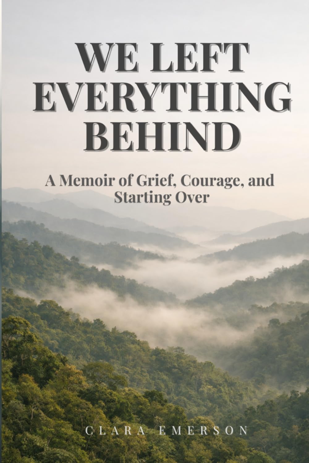 WE LEFT EVERYTHING BEHIND: What the Mountains Taught Us About Grief, Love and Starting Over