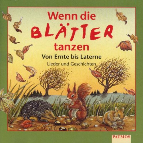 Wenn die Blätter tanzen. CD: Von Ernte bis Laterne. Lieder und Geschichten Wenn die Blätter tanzen. CD: Von Ernte bis Laterne. Lieder und Geschichten