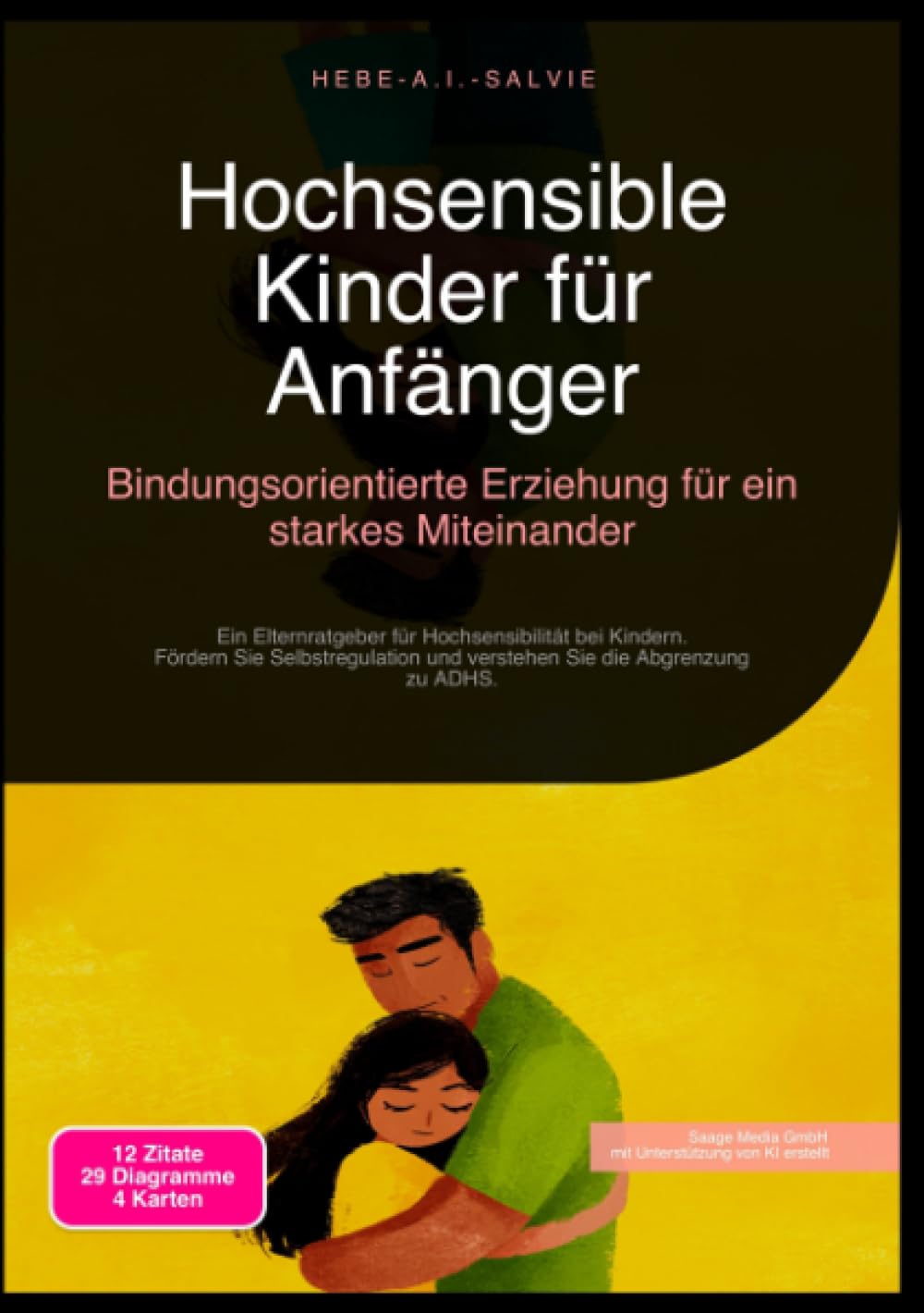 Hochsensible Kinder für Anfänger: Bindungsorientierte Erziehung für ein starkes Miteinander