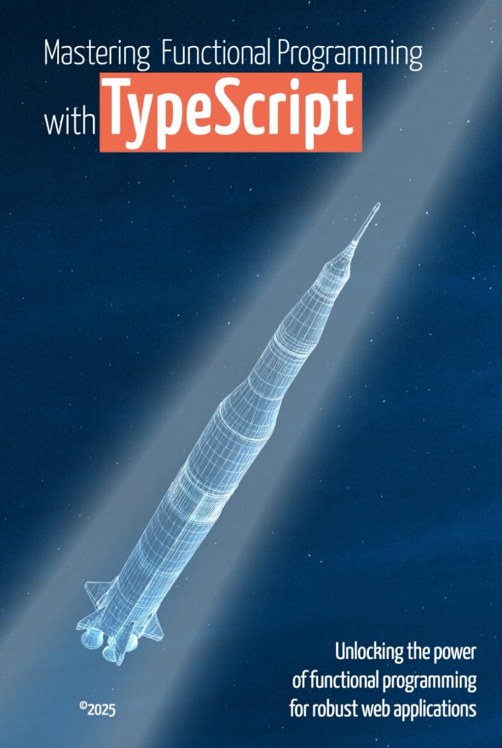 Mastering Functional Programming with TypeScript: Unlocking the Power of Functional Programming for Robust Web Applications