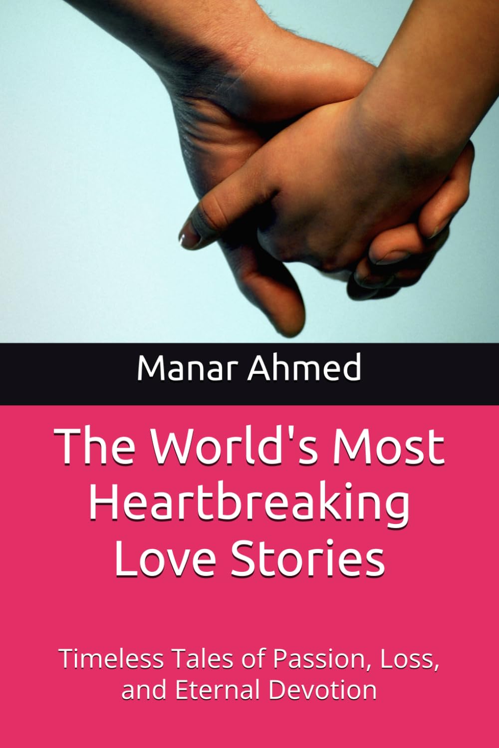 The World's Most Heartbreaking Love Stories: Timeless Tales of Passion, Loss, and Eternal Devotion