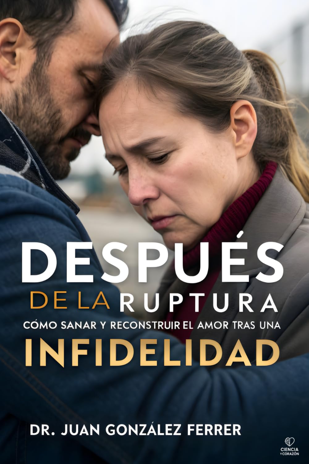 DESPUÉS DE LA RUPTURA: Cómo sanar y reconstruir el amor tras una infidelidad