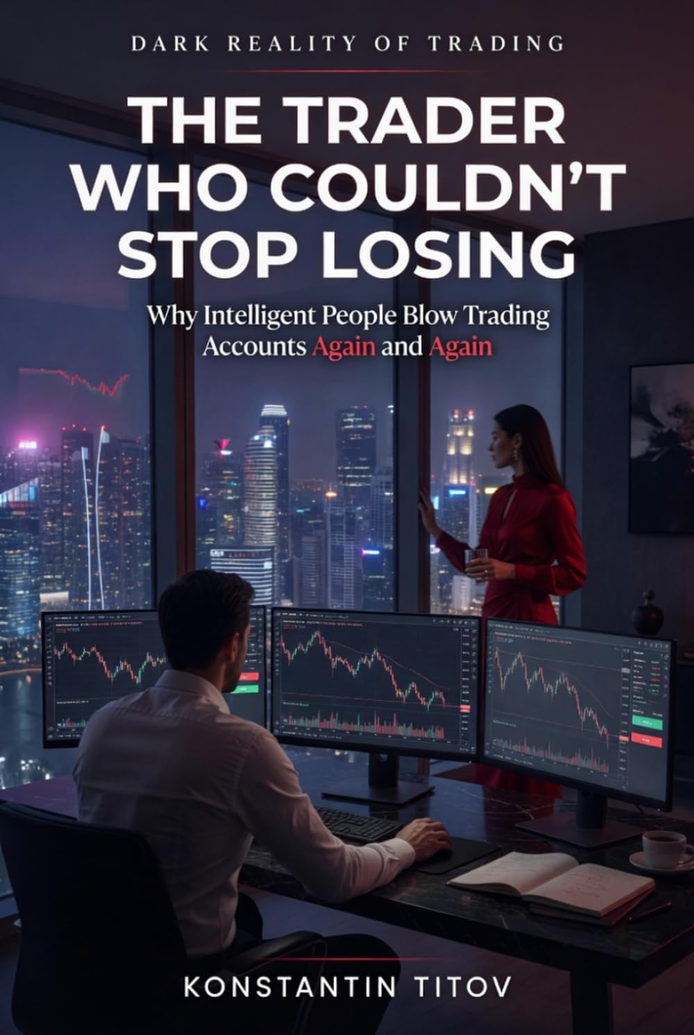 The Trader Who Couldn’t Stop Losing: Why Intelligent People Blow Trading Accounts Again and Again (Dark Reality of Trading)