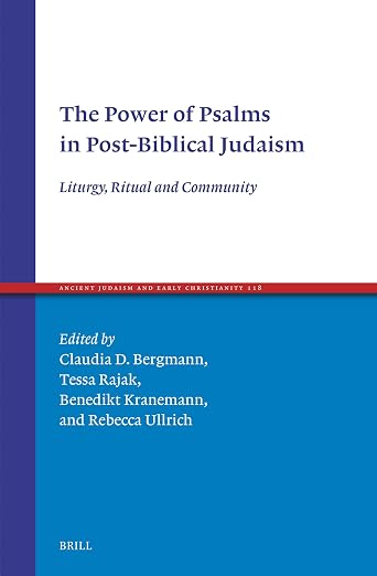 The Power of Psalms in Post-Biblical Judaism: Liturgy, Ritual and Community (Ancient Judaism and Early Christianity, 118)
