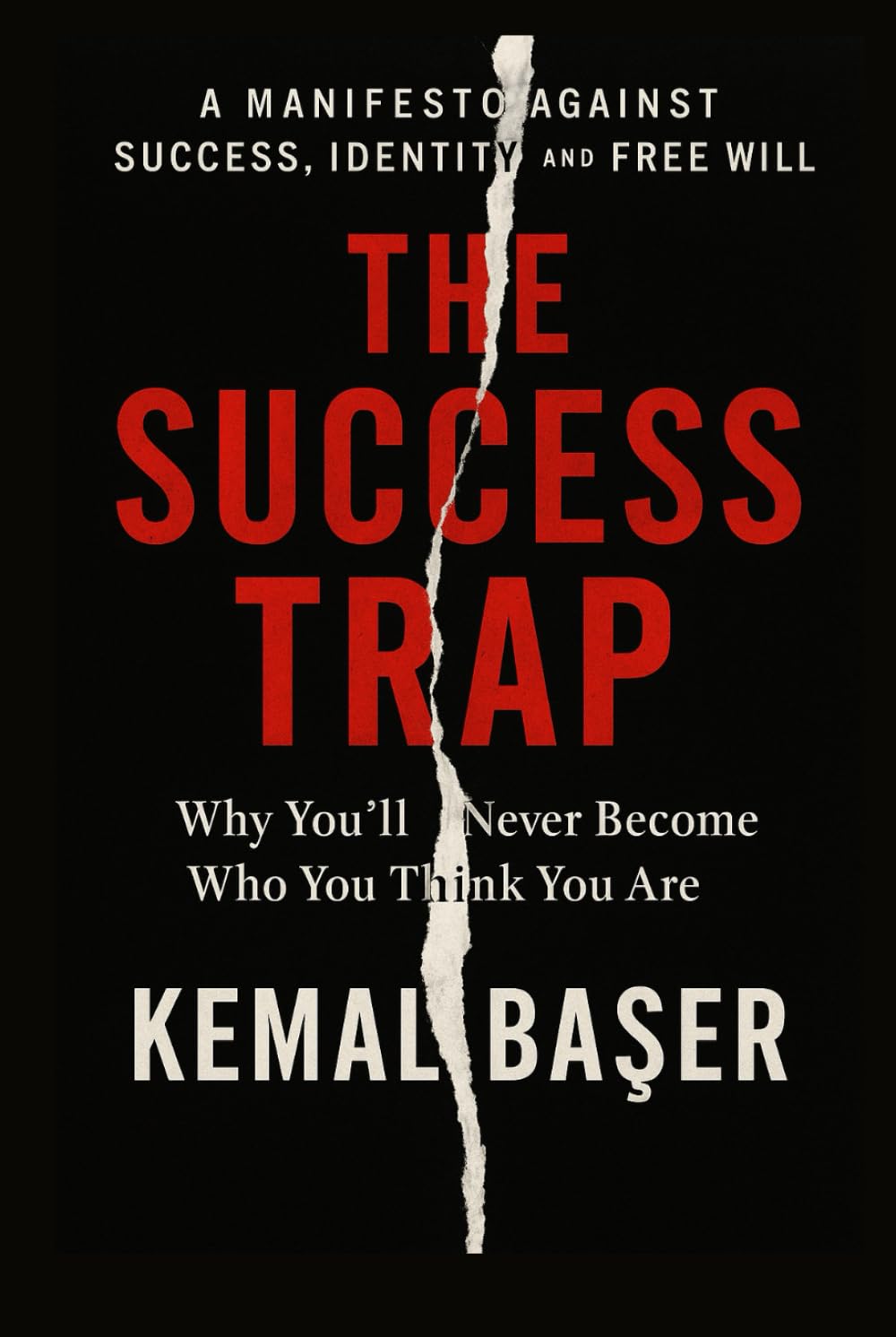 THE SUCCESS TRAP: Why You’ll Never Become Who You Think You Are — And Why That’s Your Freedom