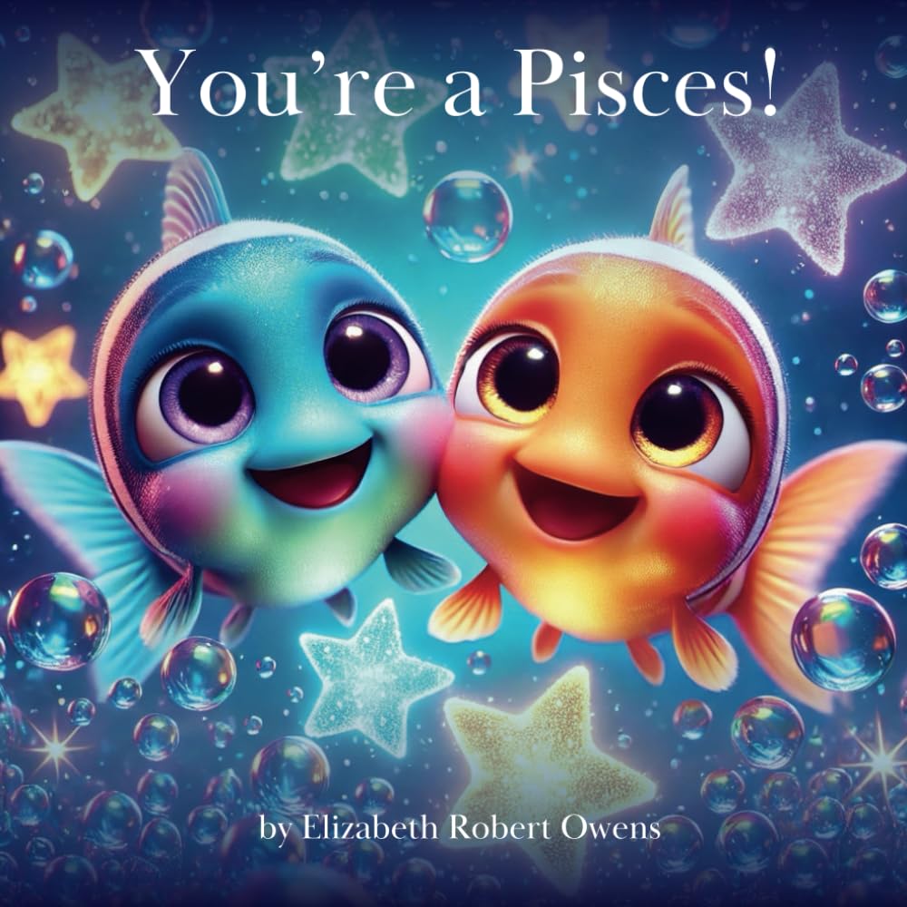 You’re a Pisces!: A Horoscope Book for Children Born Between February 19 and March 20 (My Little Horoscope - A Horoscope Book for Children)