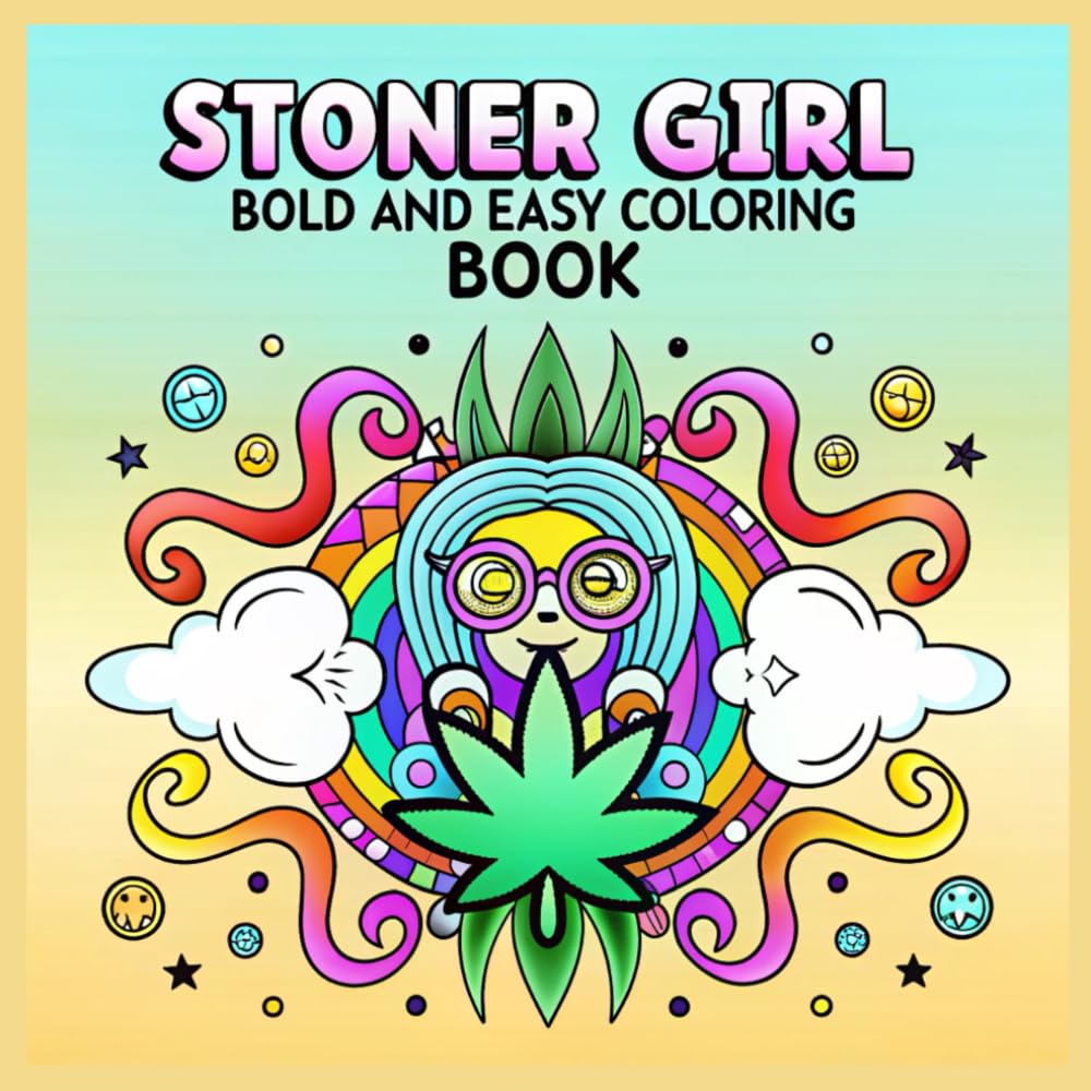 Stoner Girl: Bold and Easy Coloring Book Fun & Trippy Big-Line Designs for Relaxation: Groovy, Cute & Psychedelic Designs with Big Outlines