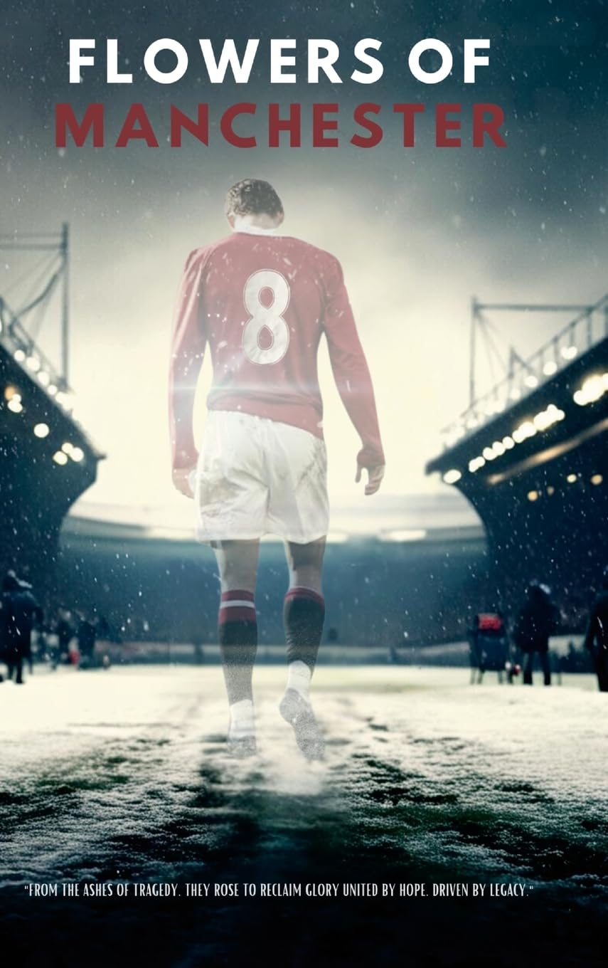 Flowers Of Manchester: "From the ashes of tragedy, they rose to reclaim glory united by hope, driven by legacy."