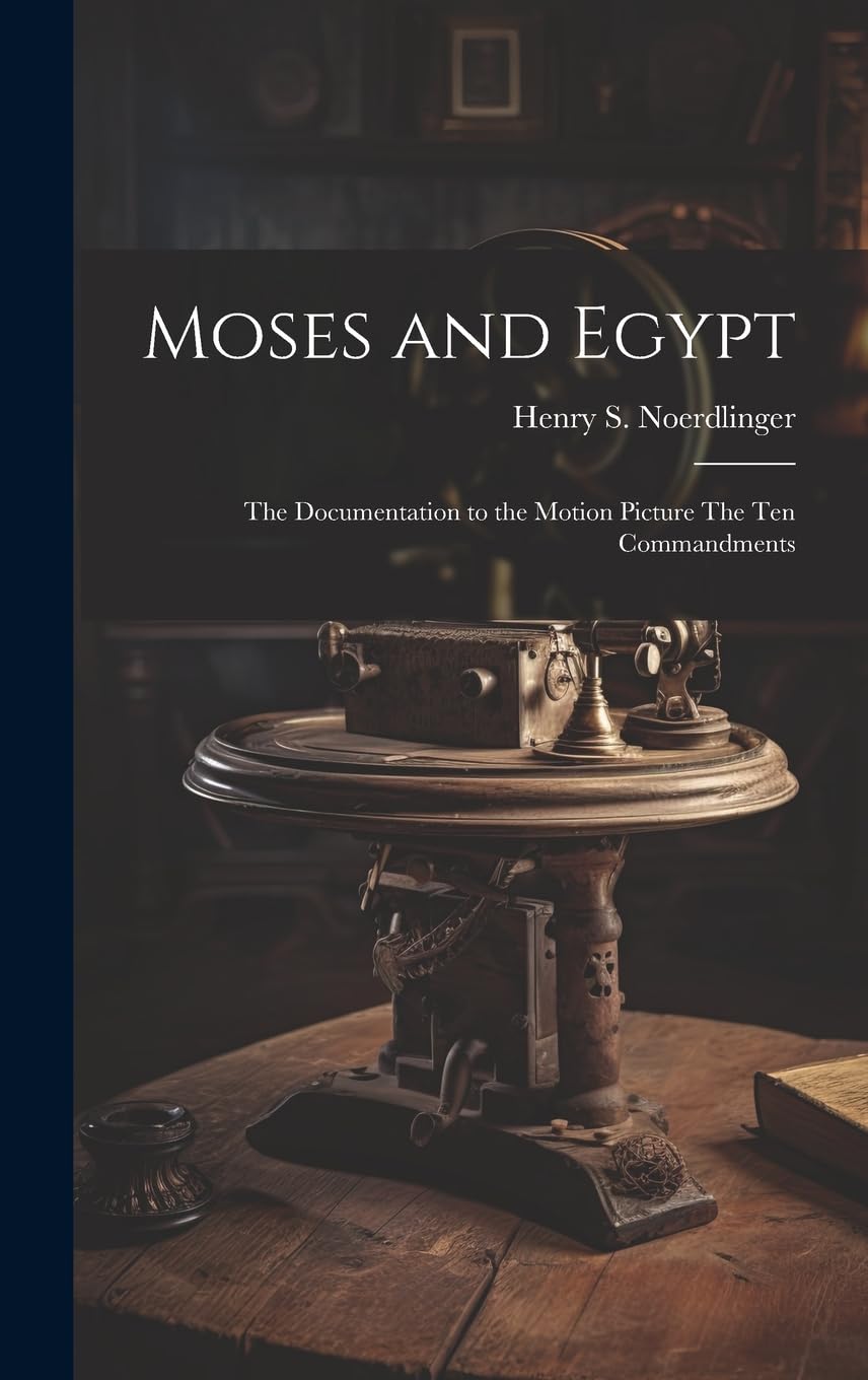 Moses and Egypt: the Documentation to the Motion Picture The Ten Commandments