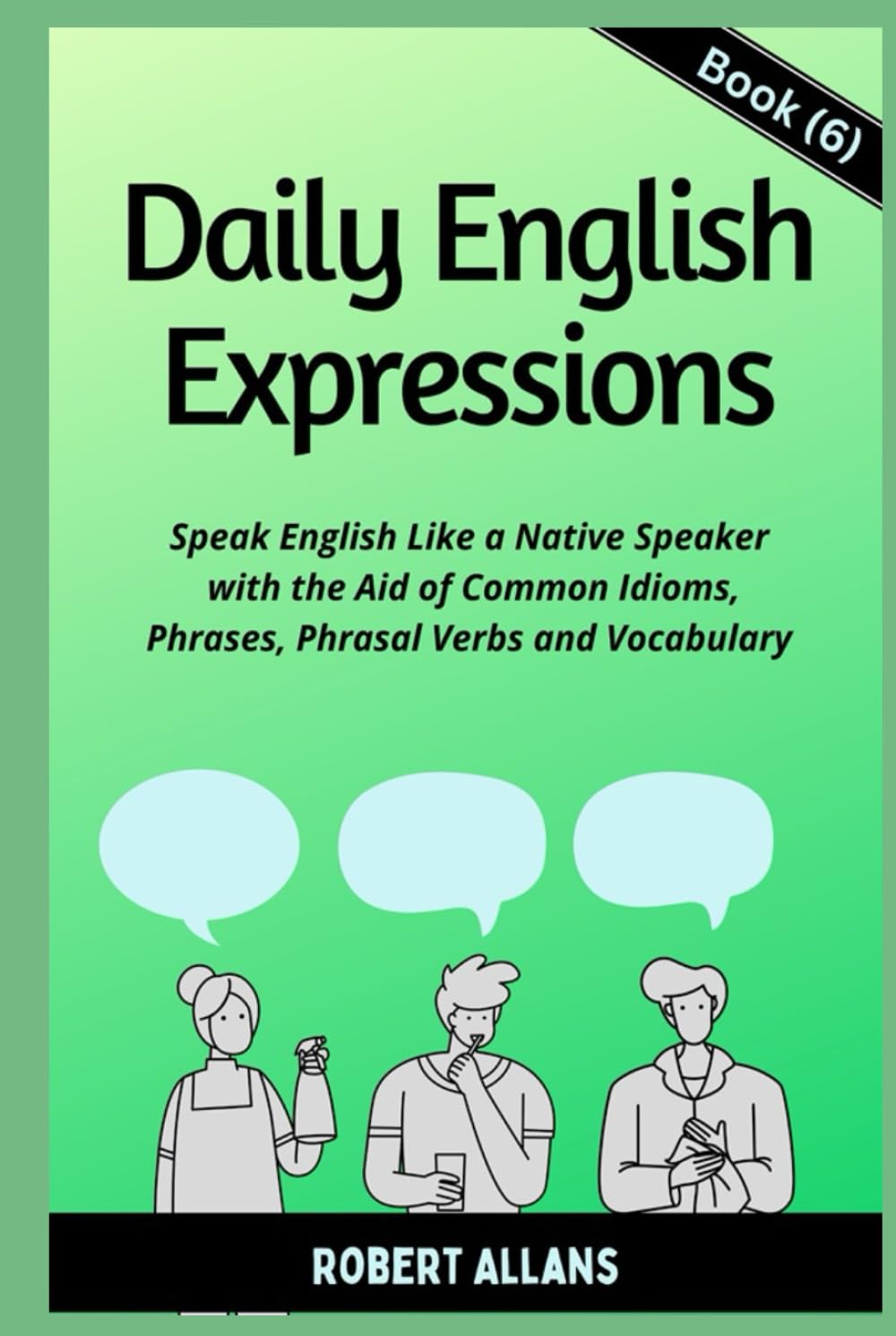Daily English Expressions (Book - 6): Speak English Like a Native