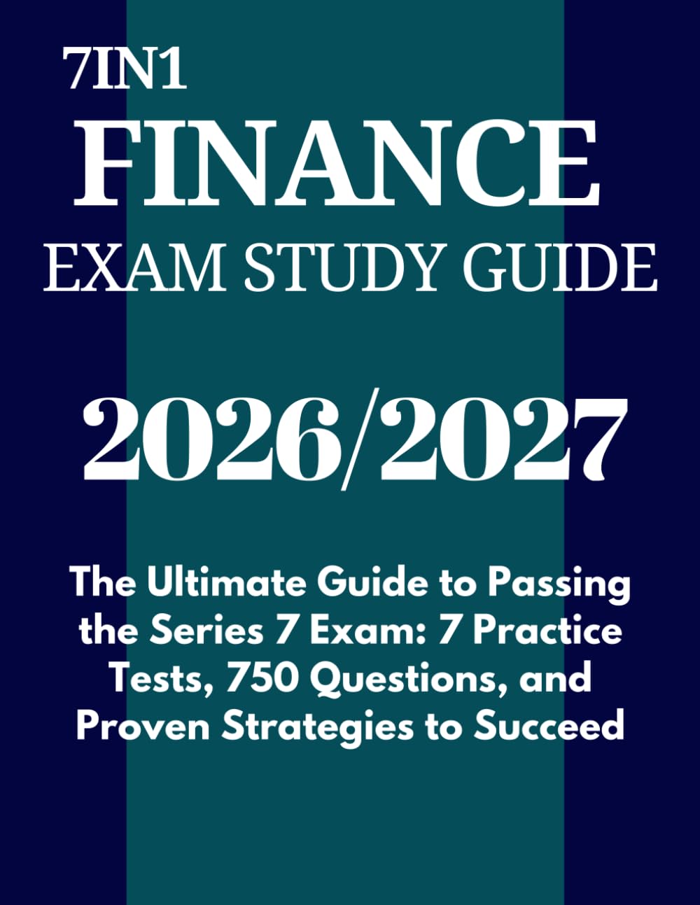7IN1 FINANCE EXAM STUDY GUIDE 2026/2027: The Ultimate Guide to Passing the Series 7 Exam: 7 Practice Tests, 750 Questions, and Proven Strategies to Succeed