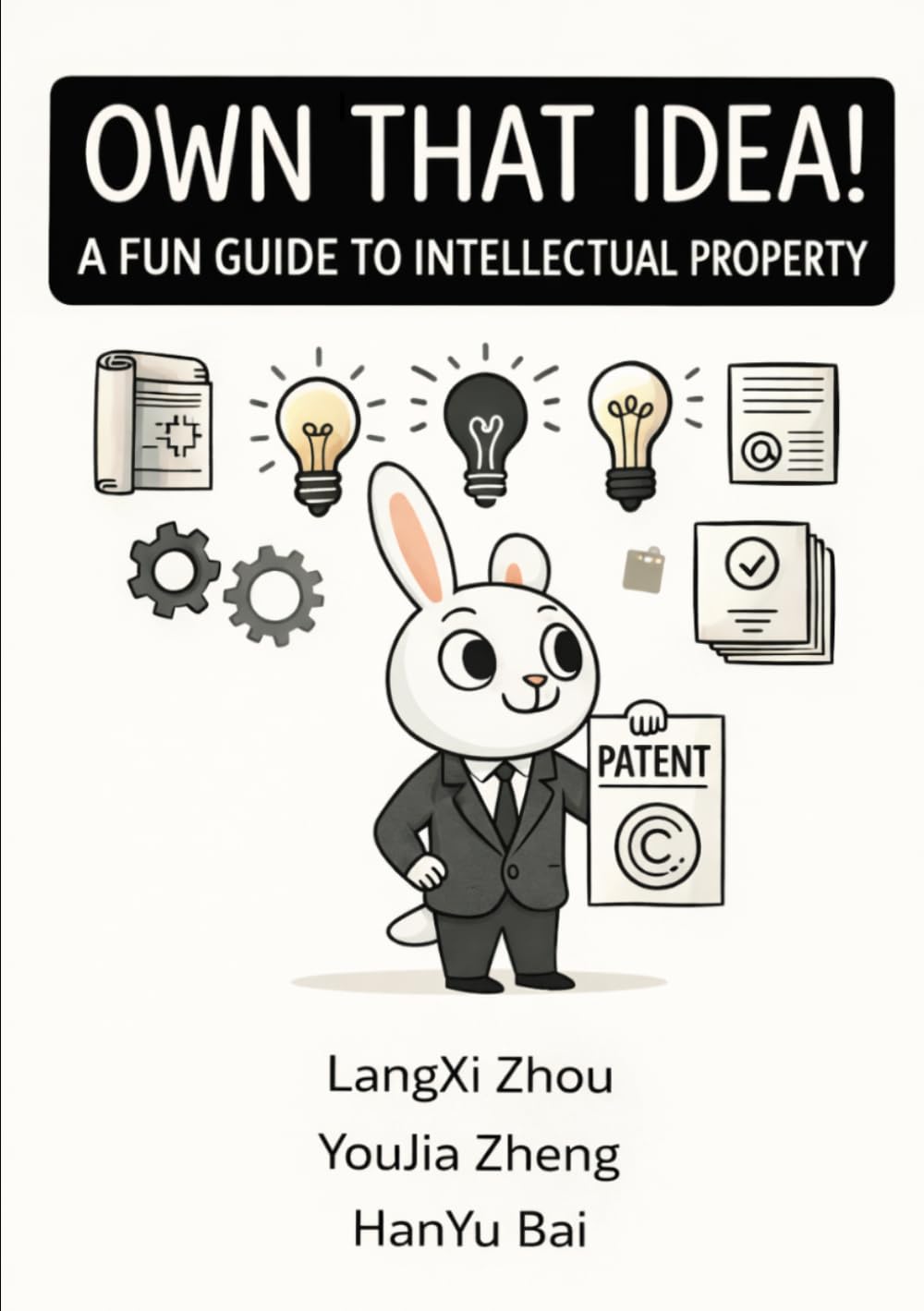 Own That Idea! A Fun Guide to Intellectual Property: Creative, Legal, and Fun: A Kid-Friendly Adventure into Copyrights, Patents, Trademarks & More!
