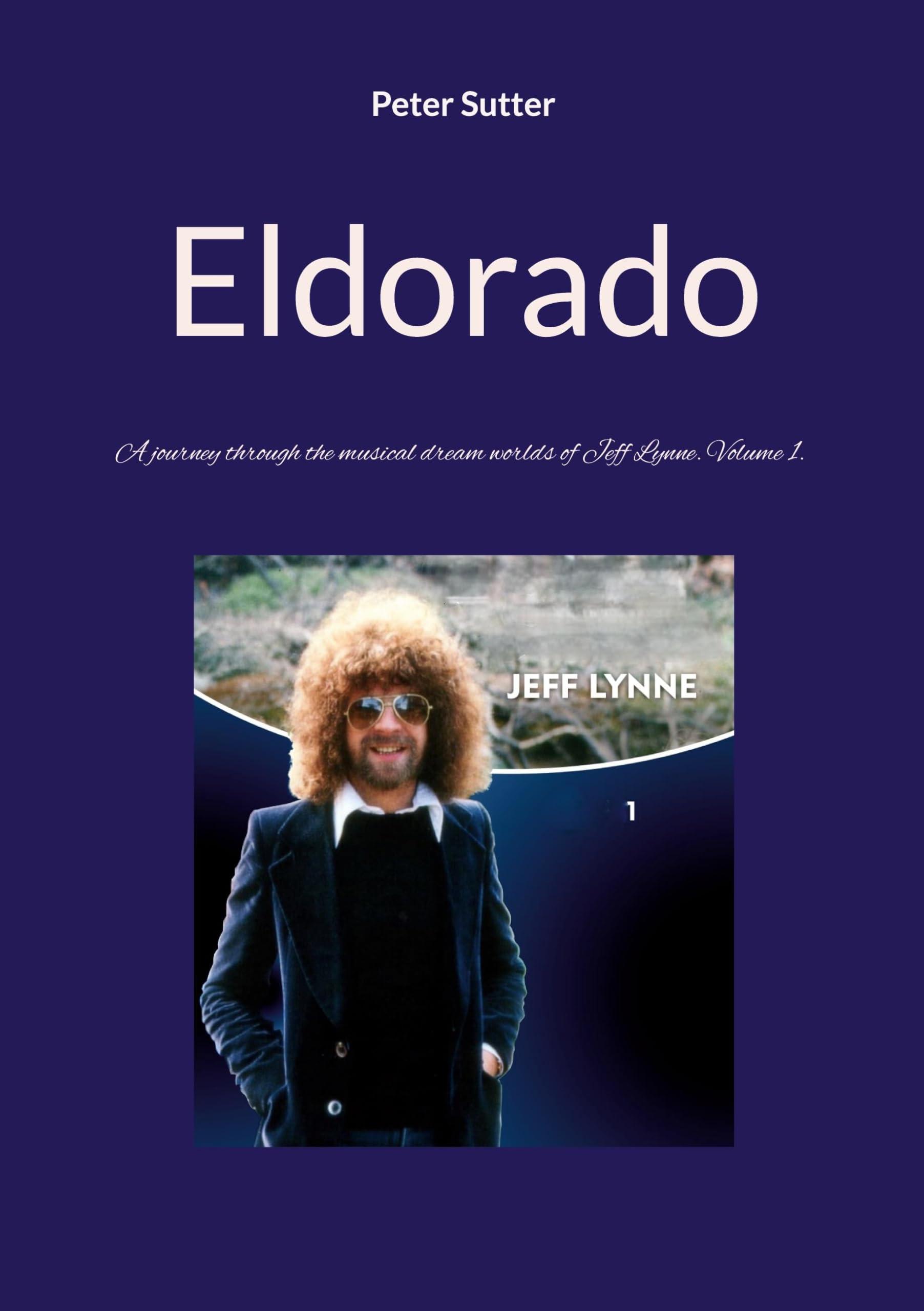 Eldorado: A journey through the musical dream worlds of Jeff Lynne. Volume 1.