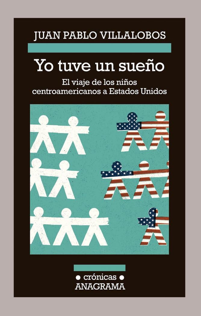 Yo Tuve un Sueno: El Viaje de los Ninos Centroamericanos A Estados Unidos: 118 (Crónicas)