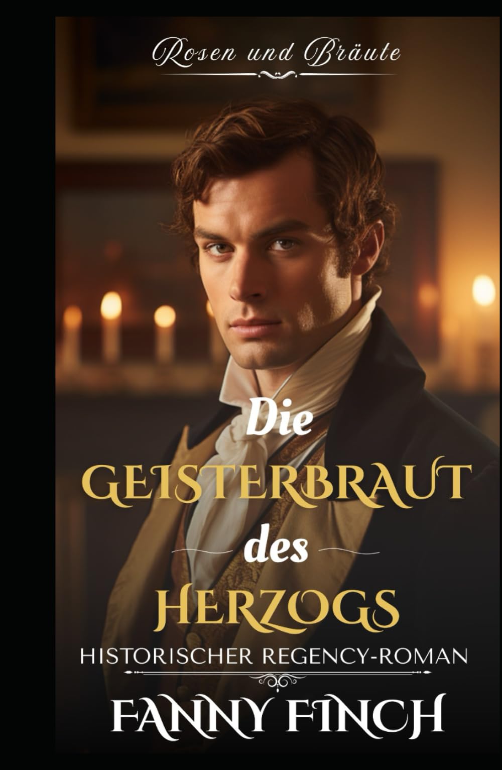 Die Geisterbraut des Herzogs: Historischer Regency Liebesroman (Rosen und Bräute - Band 2)