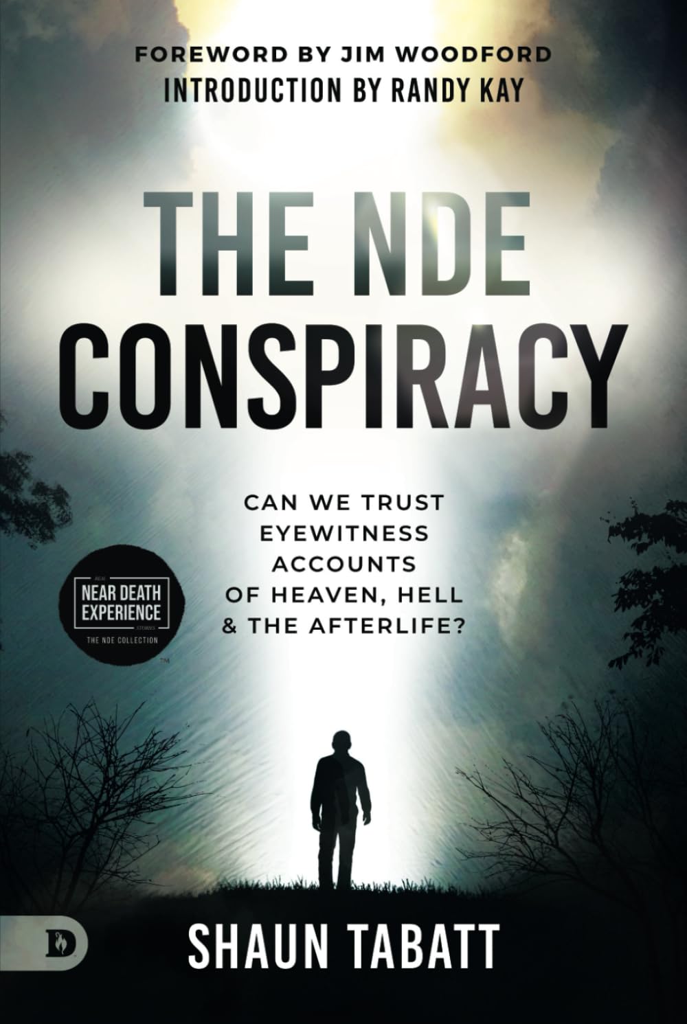 The NDE Conspiracy: Can We Trust Eyewitness Accounts of Heaven, Hell, and the Afterlife?