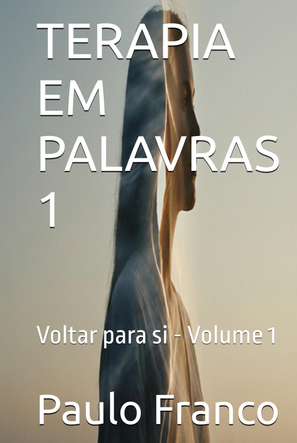 TERAPIA EM PALAVRAS 1: Voltar para si - Volume 1 (Poesias & Autoajuda)