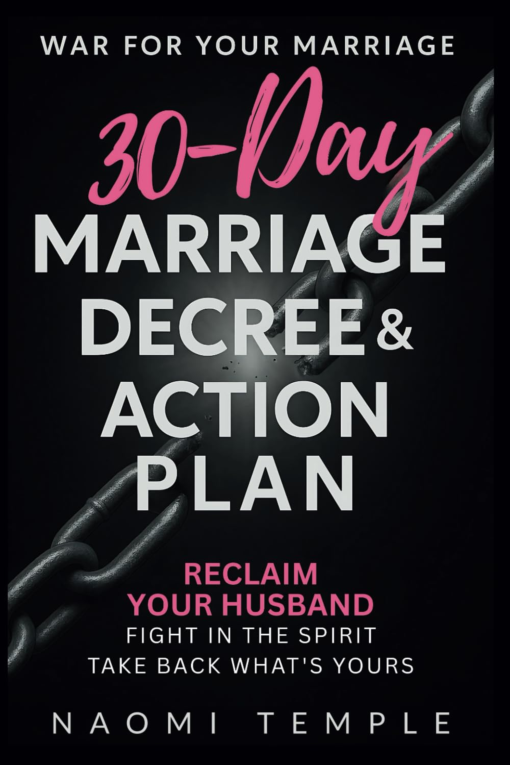 30 Day Marriage Decree & Action Plan (Reclaim Your Husband): Take Back What’s Yours