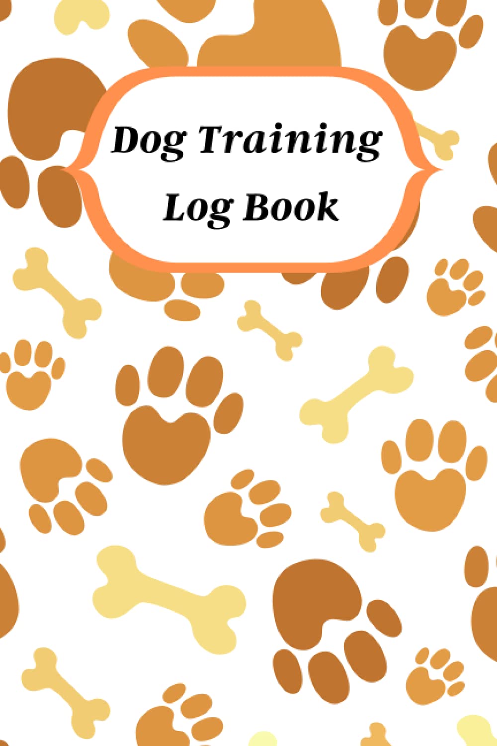 Dog Training Log Book: Dog Training Record Keeping | Keep A Record of Training Details | Dog Health tracker | Owner Log Book To Train Your Pet | Pet ... Training information | dog training planner