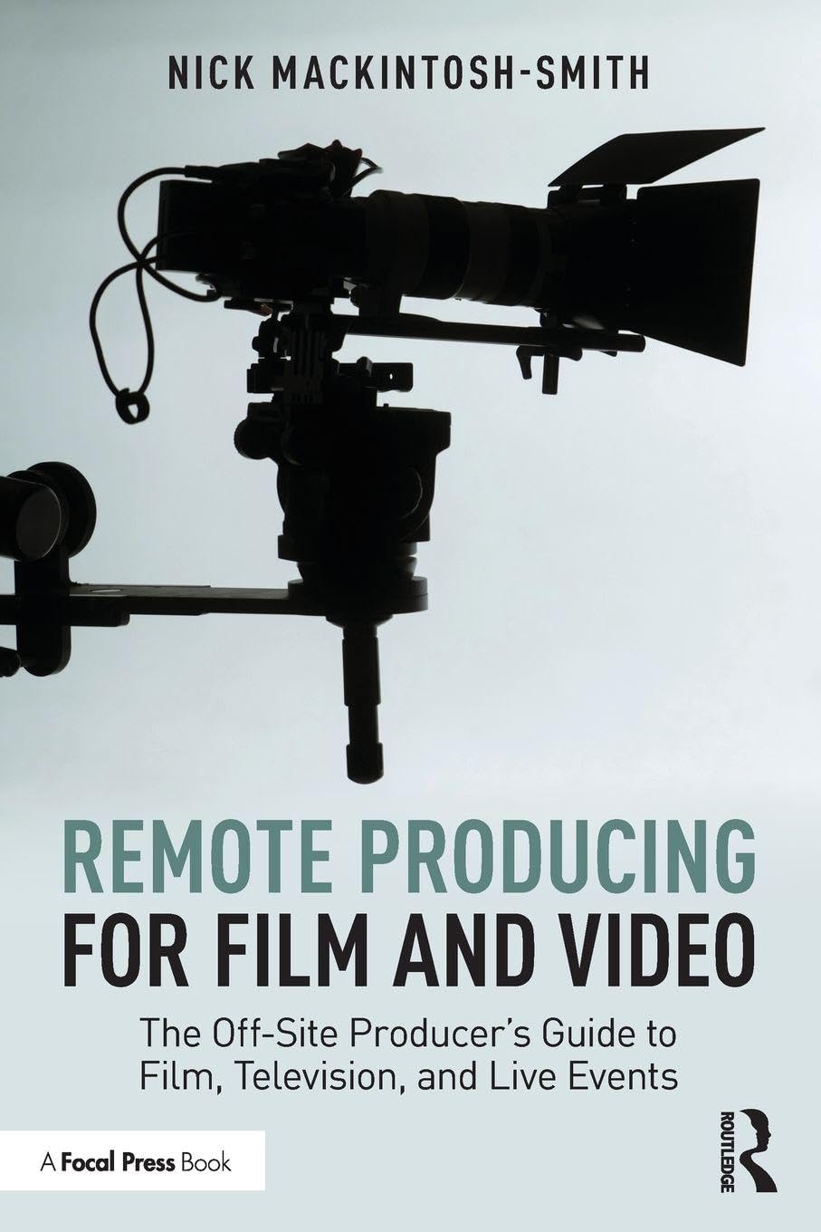 Remote Producing for Film and Video: The Off-Site Producer’s Guide to Film, Television, and Live Events