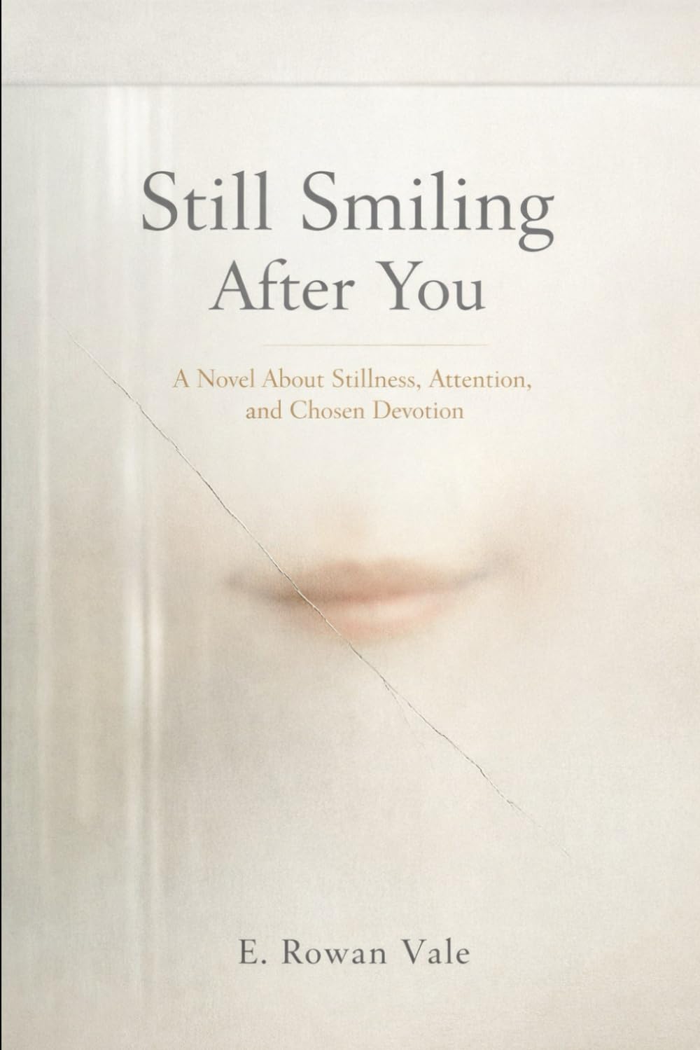Still Smiling After You: A Novel About Stillness, Attention, and Chosen Devotion