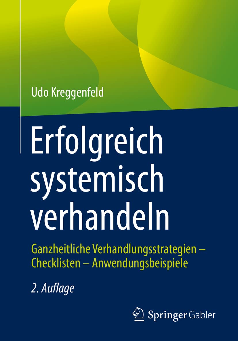 Erfolgreich systemisch verhandeln: Ganzheitliche Verhandlungsstrategien – Checklisten – Anwendungsbeispiele
