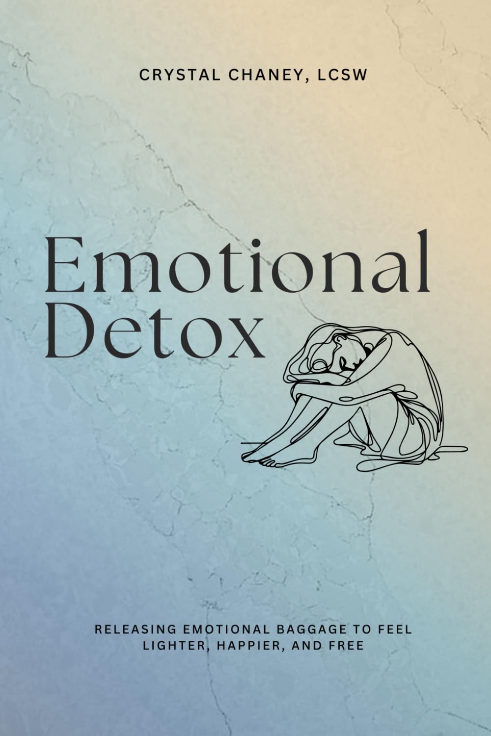 Emotional Detox: Release Emotional Baggage to Feel Lighter, Happier, and Free