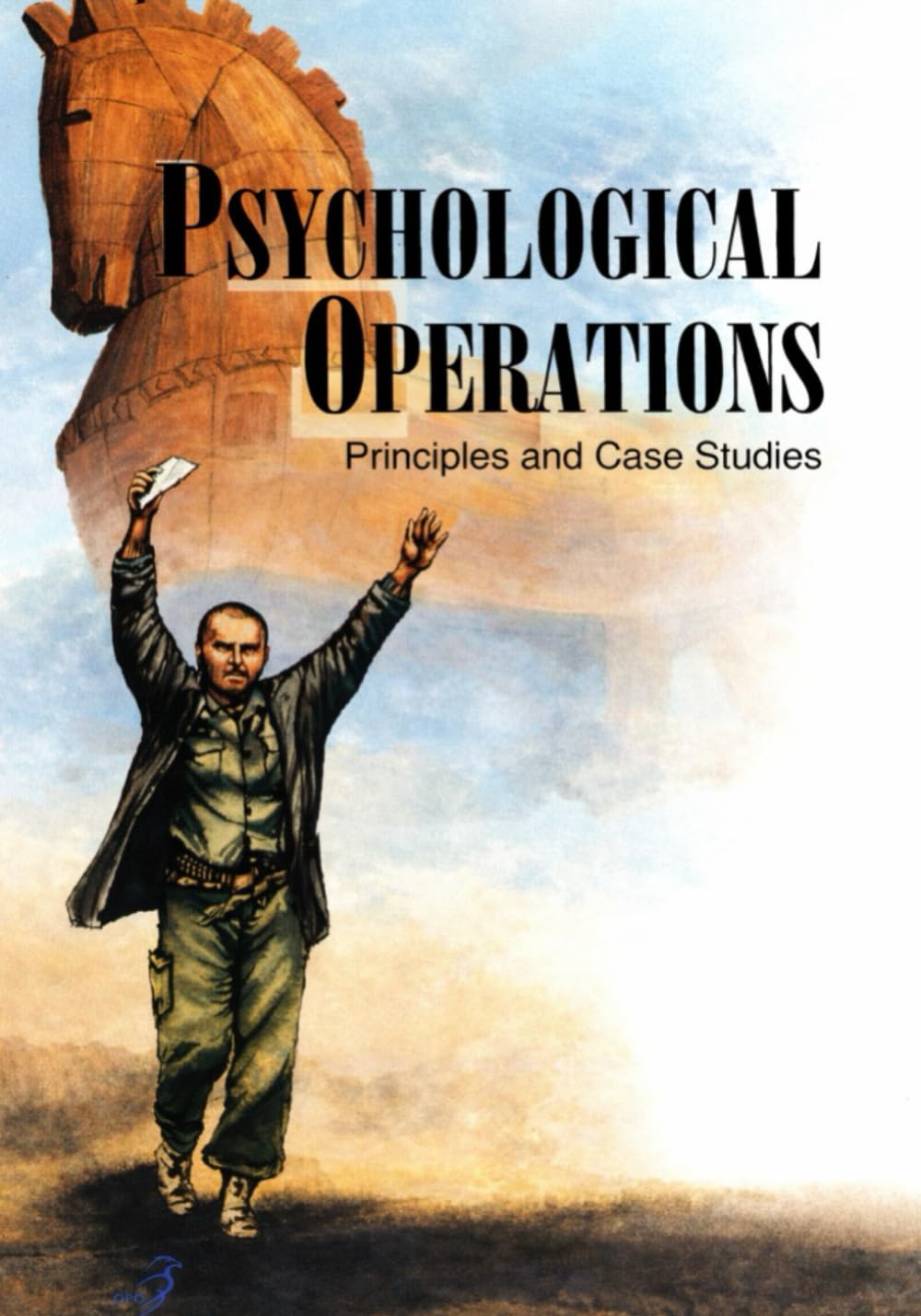 Psychological Operations Principles and Case Studies (SuDoc D 301.26/6:P 95)