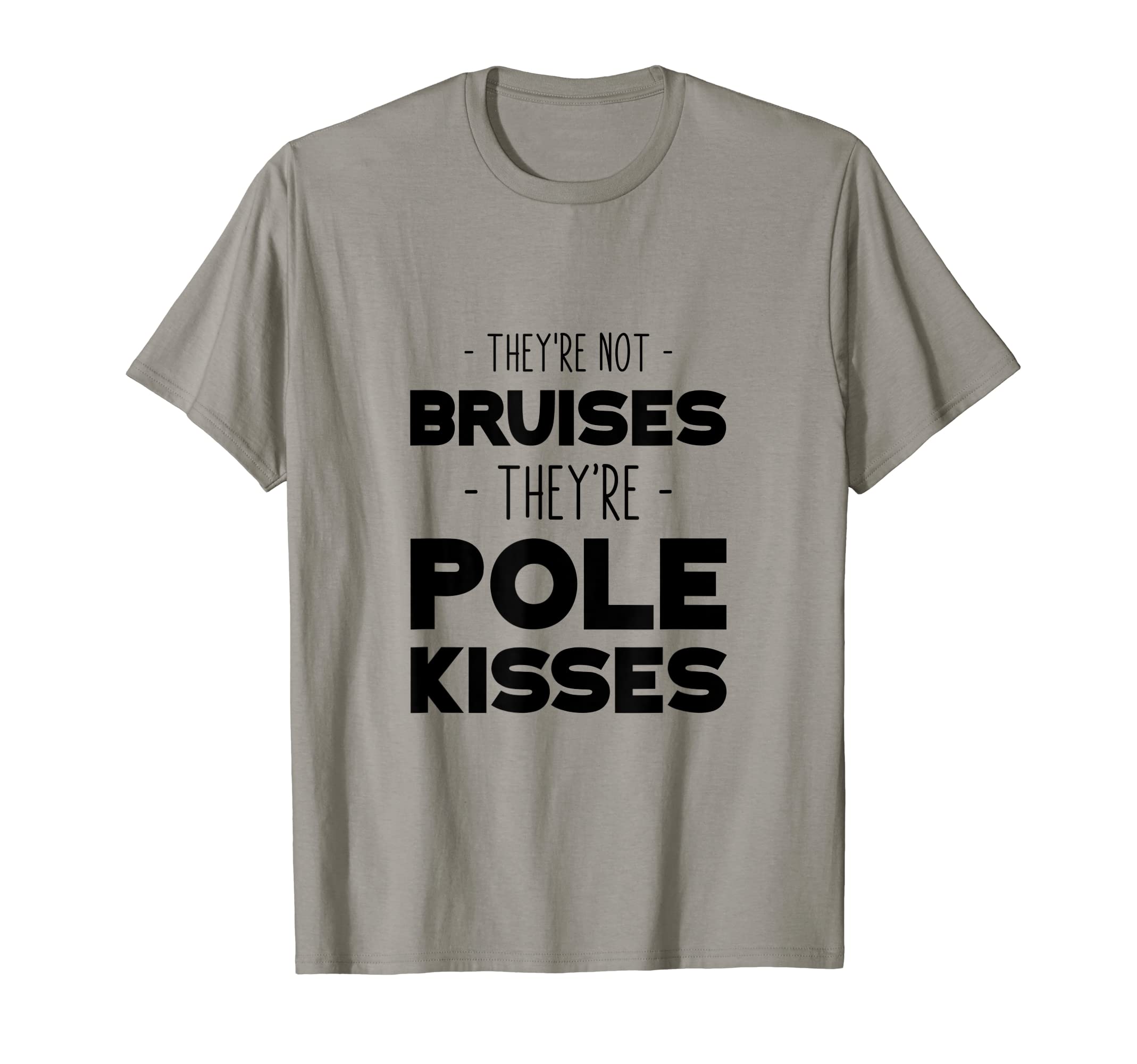 They're Not Bruises, They’re Pole Kisses . T-Shirt