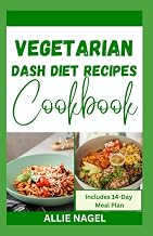 Vegetarian Dash Diet Recipes Cookbook: A Comprehensive Cooking Guide with Dietary Approach to Stop Hypertension for Beginners and Seniors