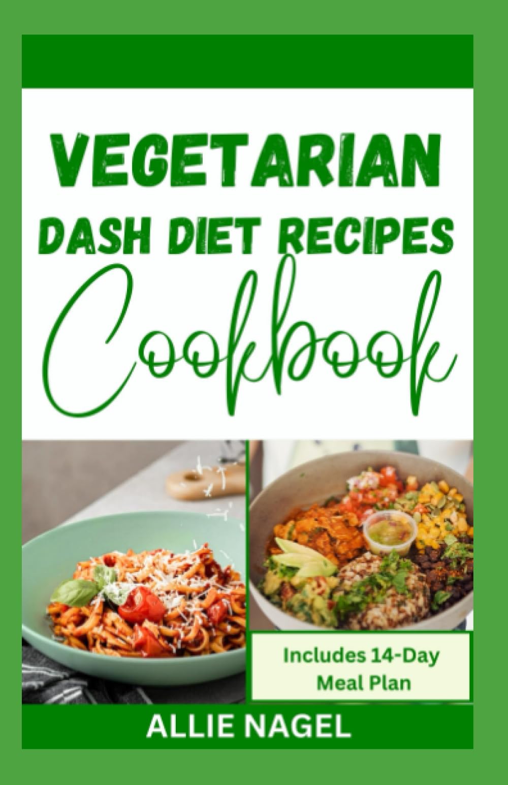 Vegetarian Dash Diet Recipes Cookbook: A Comprehensive Cooking Guide with Dietary Approach to Stop Hypertension for Beginners and Seniors