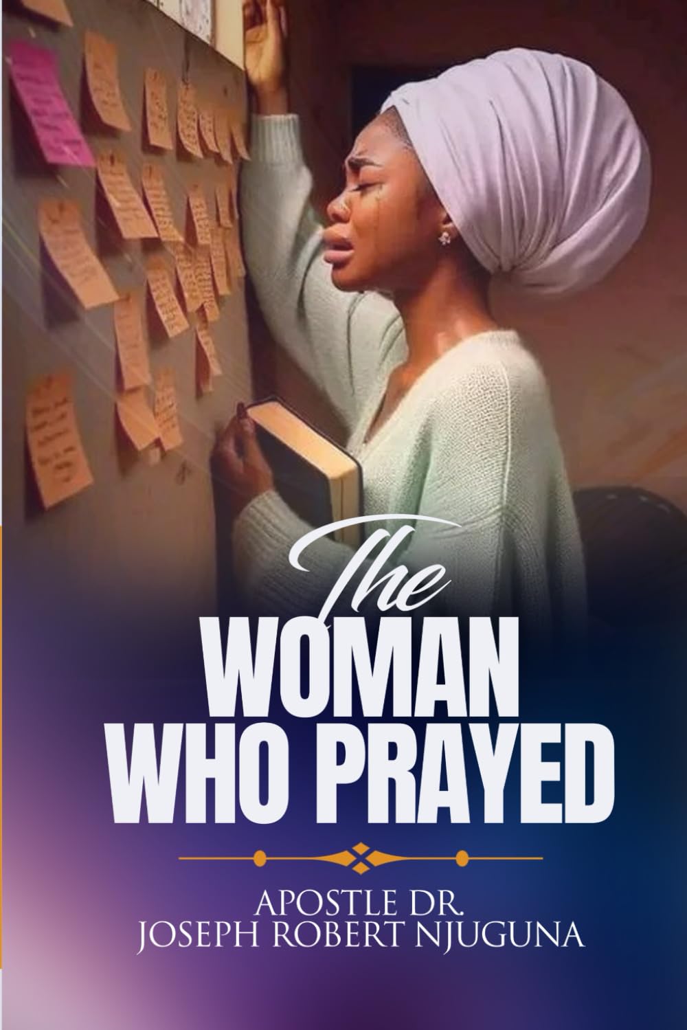 The Woman Who Prayed!: A Mother’s Faith That Changed Everything