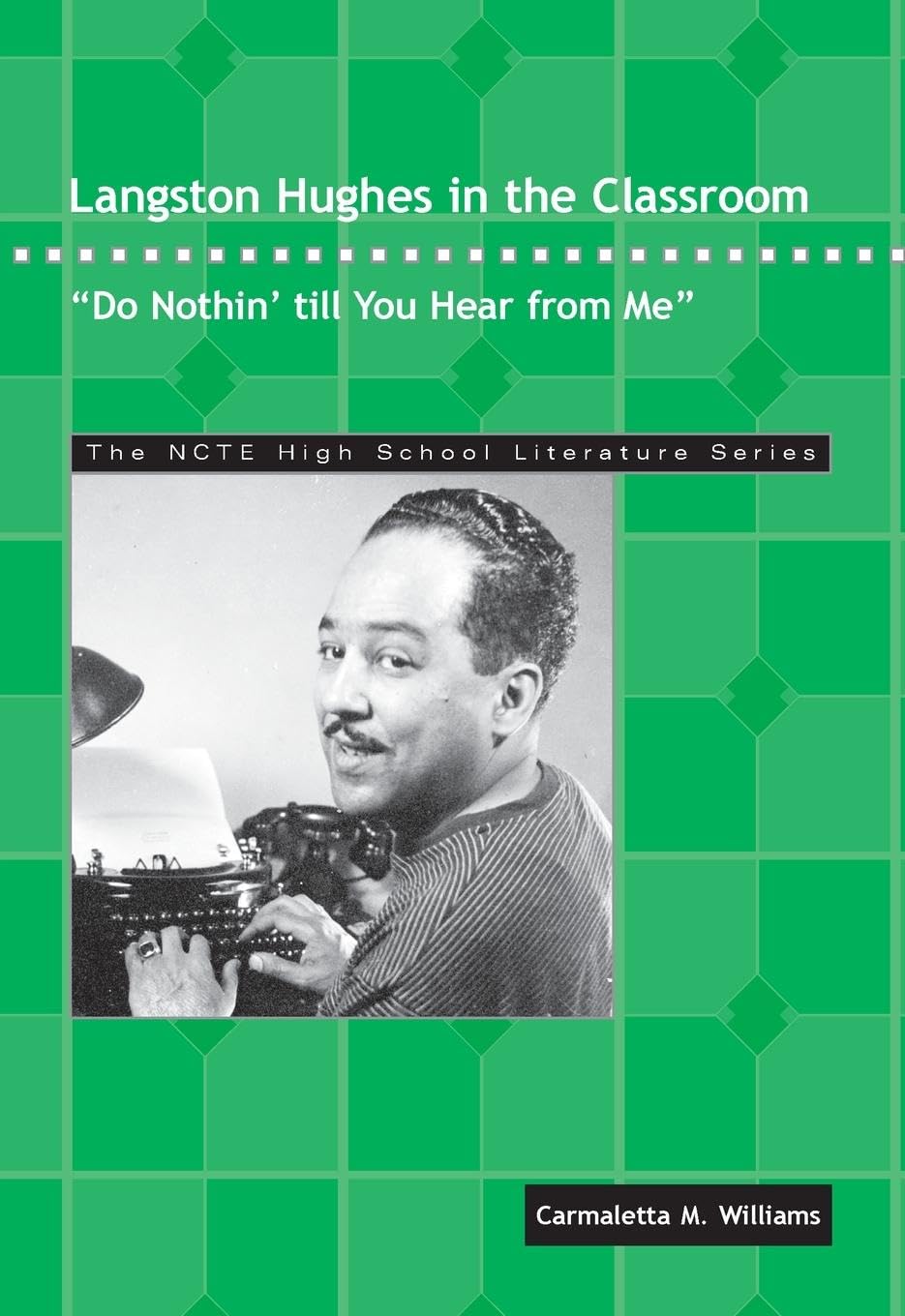 Langston Hughes in the Classroom: "Do Nothin' till You Hear from Me" (THE NCTE High School Literature Series)