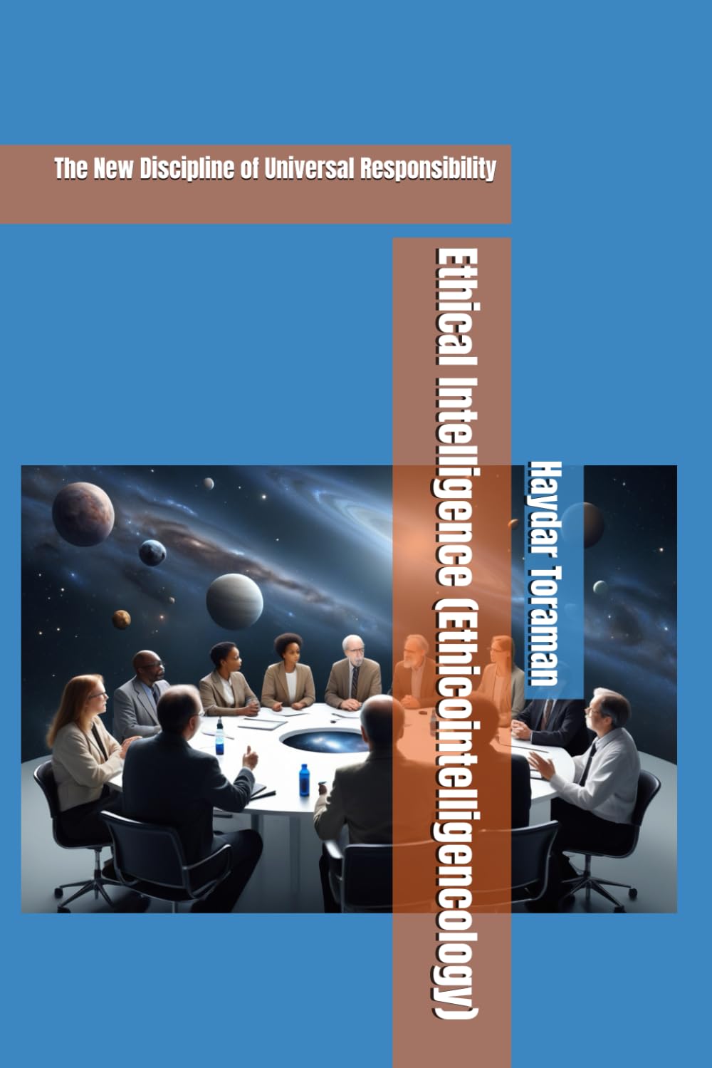 Ethical Intelligence (Ethicointelligencology): The New Discipline of Universal Responsibility