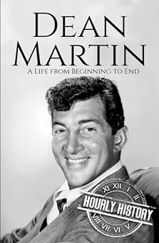 Dean Martin A Life from Beginning to End Biographies of Musicians