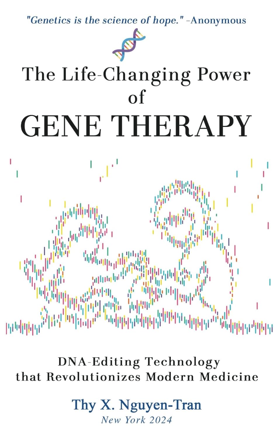 The Life-Changing Power of Gene Therapy: DNA-Editing Technology that Revolutionizes Modern Medicine