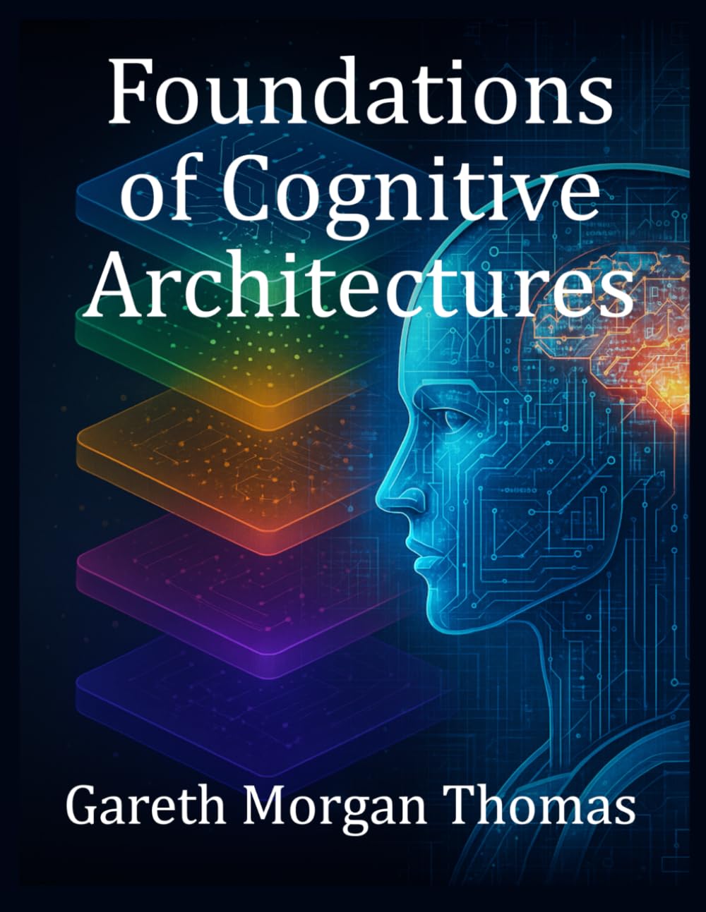 Foundations of Cognitive Architectures: Interdisciplinary Models of Cognition for Artificial Intelligence (Cognitive Computation & Engineering Series)