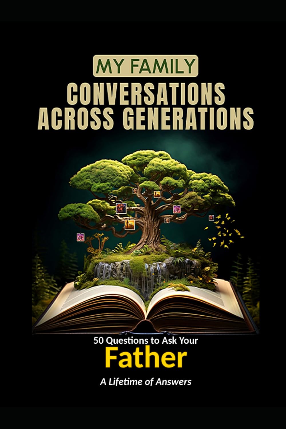 My Family: Conversations Across Generations: 50 Questions to Ask Your Father: A Lifetime of Answers