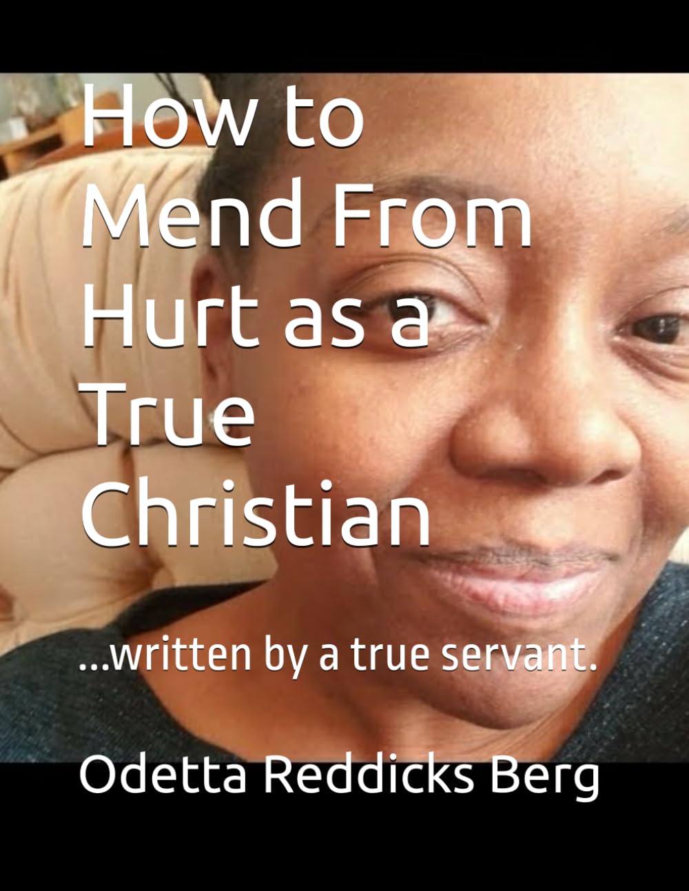How to Mend From Hurt as a True Christian: ...written by a true servant.