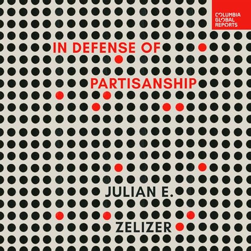 In Defense of Partisanship by Julian E. Zelizer episode artwork