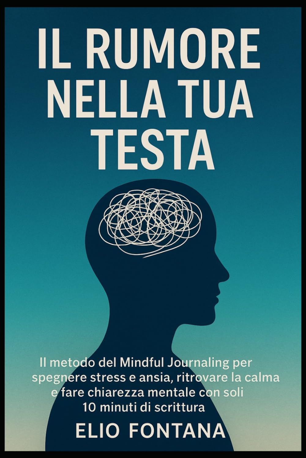 IL Rumore Nella Tua Testa: IL metodo del Mindful Journaling per spegnere stress e ansia, ritrovare la calma e fare chiarezza mentale con soli 10 minuti di scrittura.