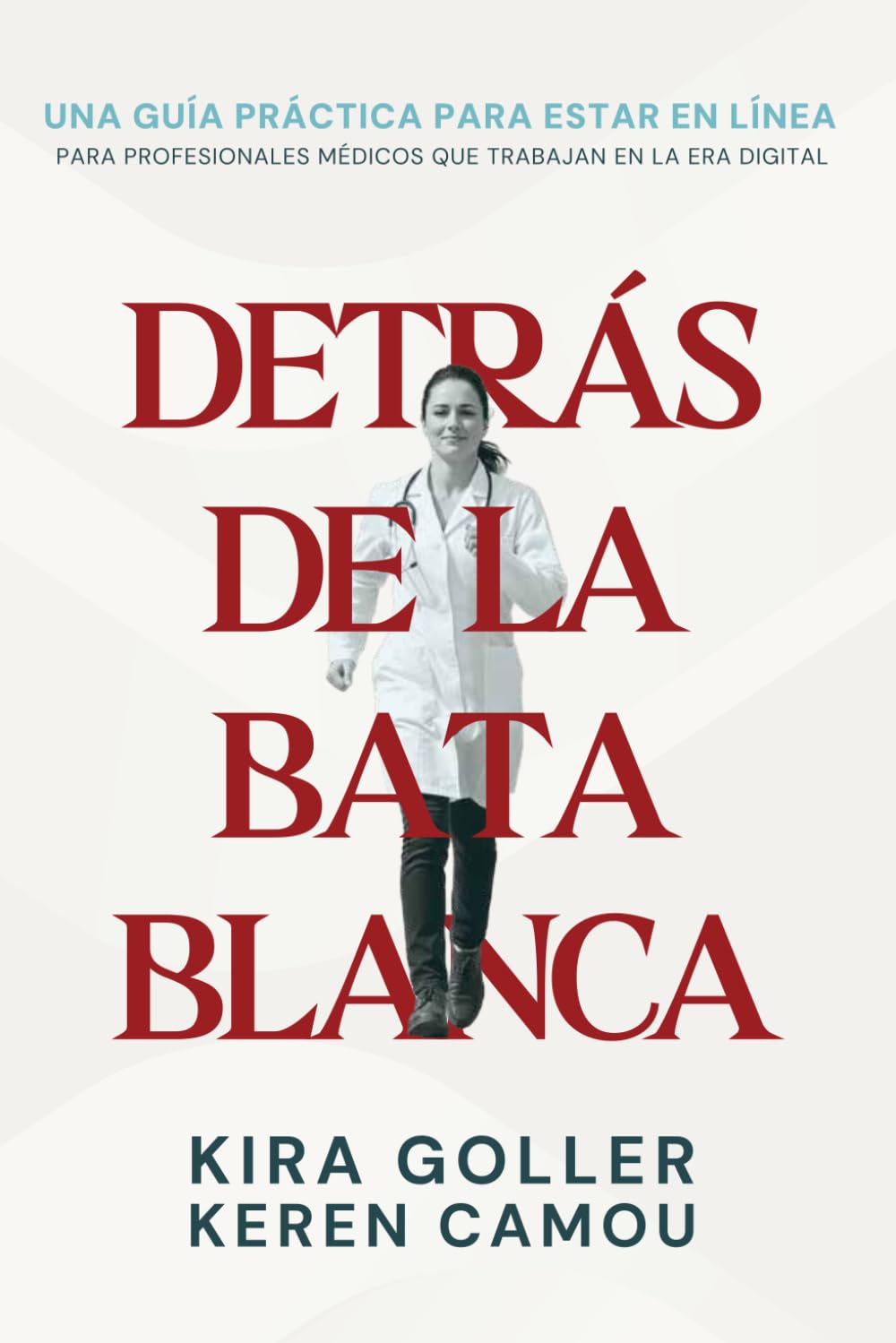 Detrás de la Bata Blanca: Una Guía Práctica Para Estar En Línea Para Profesionales Médicos Que Trabajan En La Era Digital