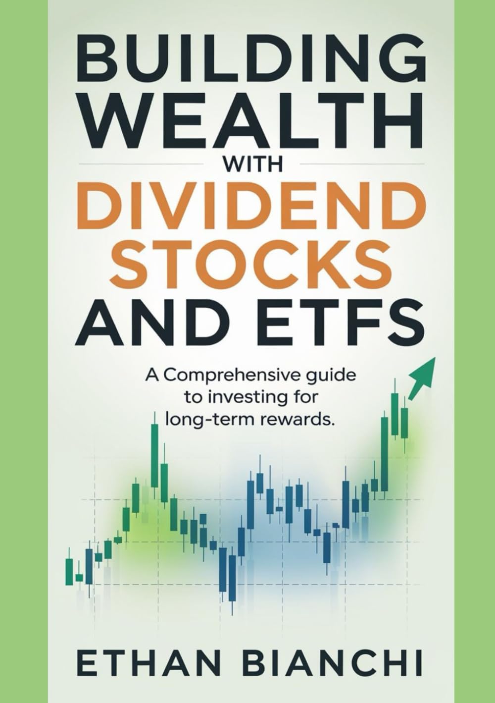 Building Wealth with Dividend Stocks and ETFs: A Comprehensive Guide to Investing for Long-Term Rewards.