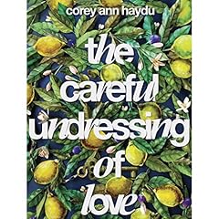 The Careful Undressing of Love Audiolibro Por Corey Ann Haydu arte de portada
