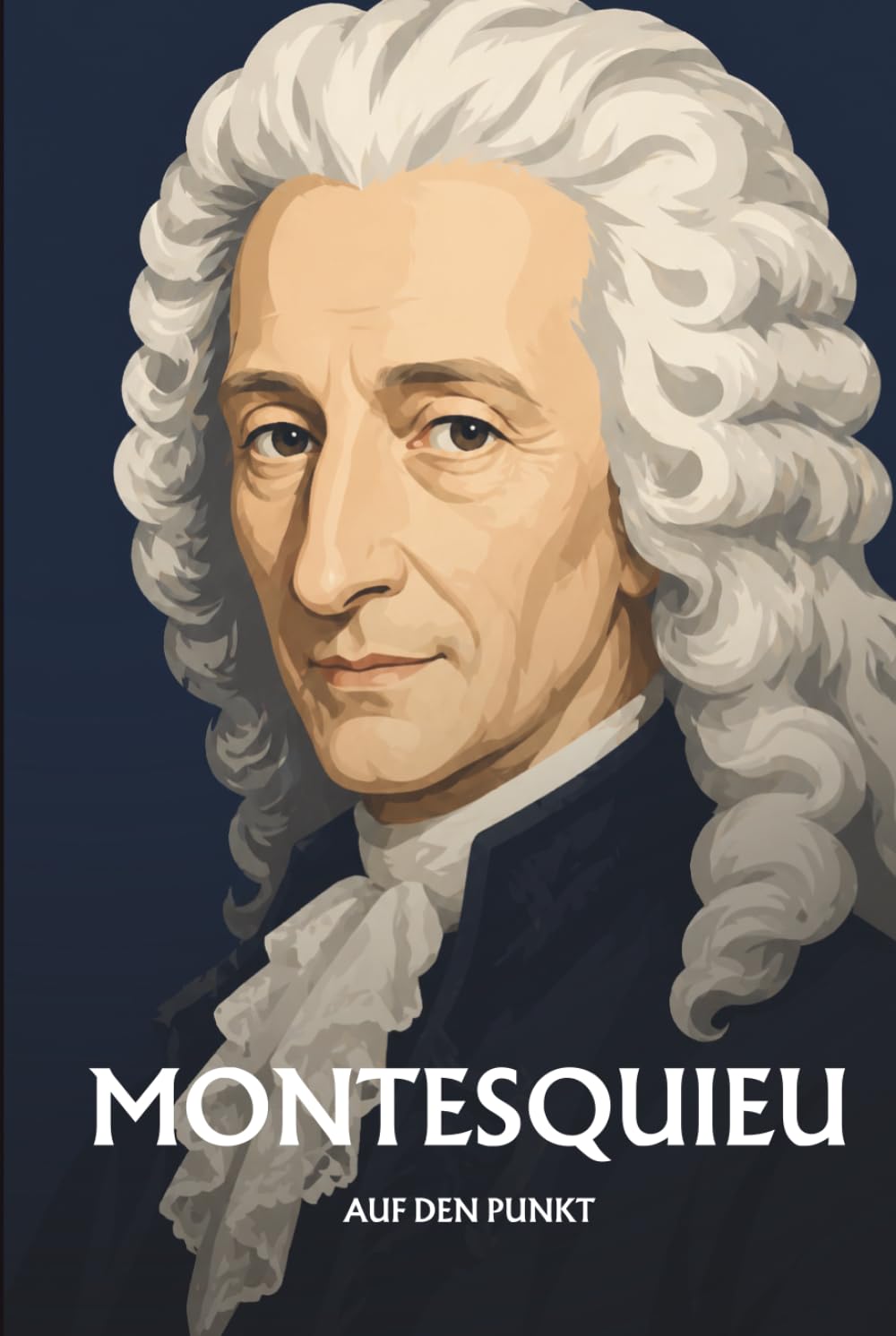 Montesquieu auf den Punkt: Das Wesentliche seiner Philosophie