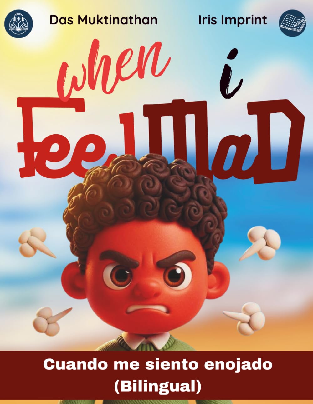 When I Feel Mad / Cuando me siento enojado.: A Bilingual Children's Book About Managing Anger / Un libro infantil bilingüe sobre el enojo