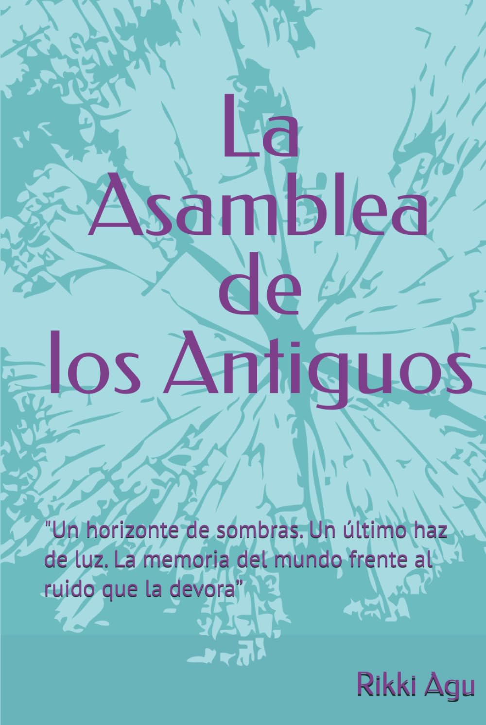 La Asamblea de los Antiguos: "Un horizonte de sombras. Un último haz de luz. La memoria del mundo frente al ruido que la devora”